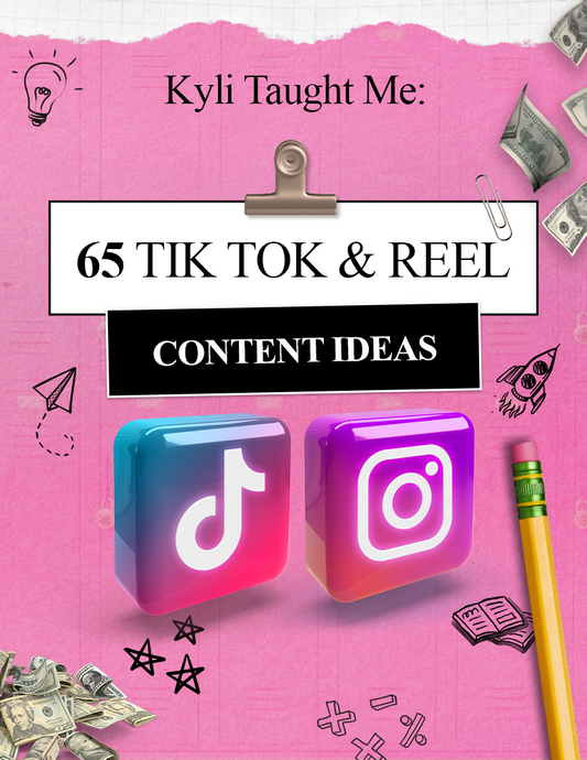 Kyli Taught Me - 65 Tik Tok & Reel Content Ideas